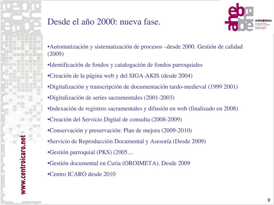 documentación tardo-medieval (1999 2001) Digitalización de series sacramentales (2001-2003) Indexación de registros sacramentales y difusión en web (finalizado en 2008) Creación del