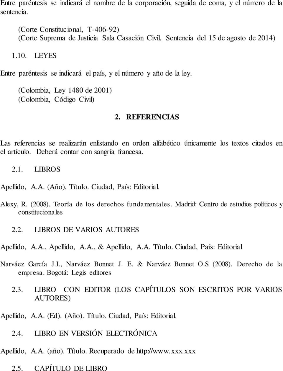(Colombia, Ley 1480 de 2001) (Colombia, Código Civil) 2. REFERENCIAS Las referencias se realizarán enlistando en orden alfabético únicamente los textos citados en el artículo.