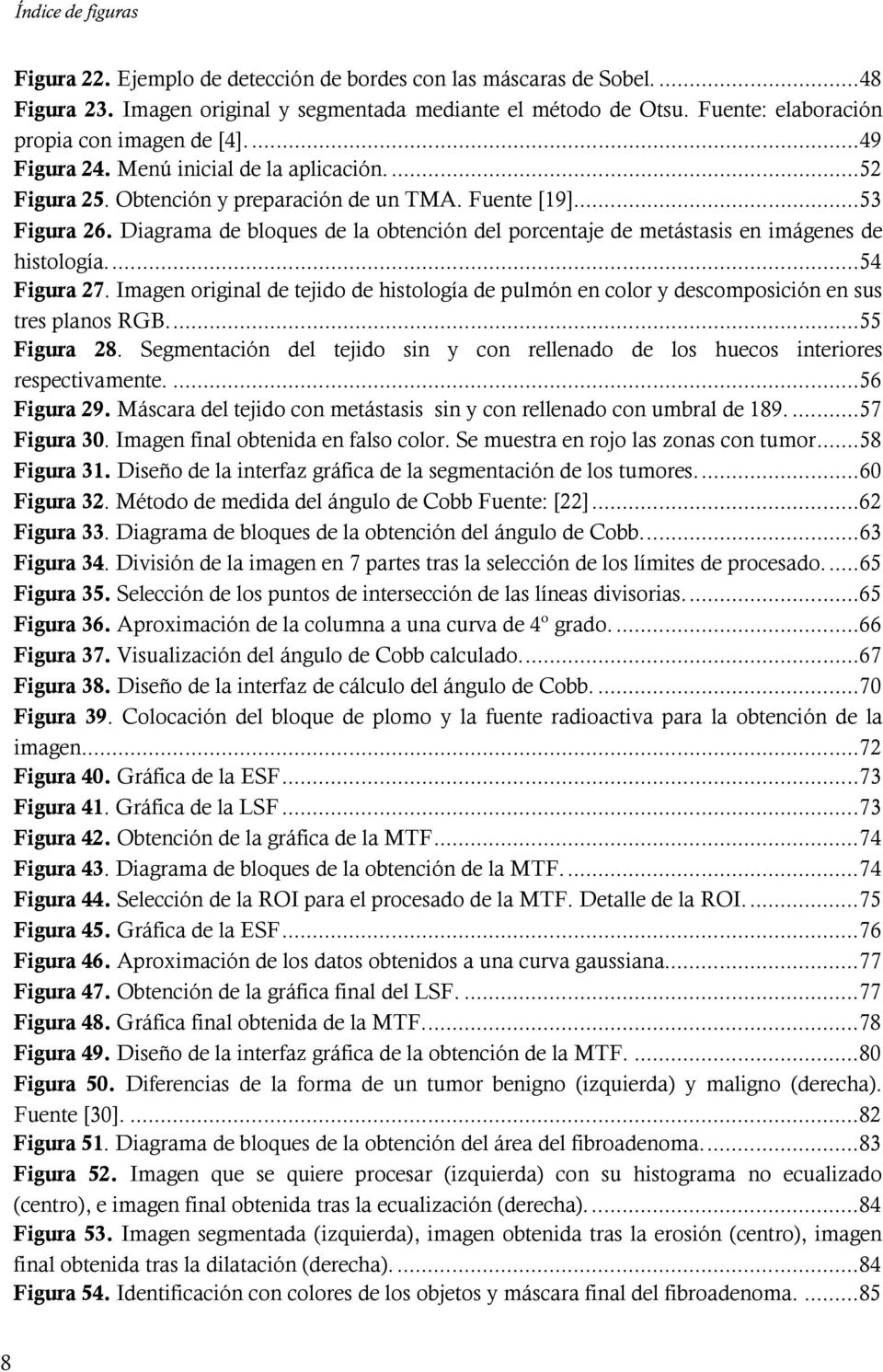 Diagrama de bloques de la obtención del porcentaje de metástasis en imágenes de histología.... 54 Figura 27.