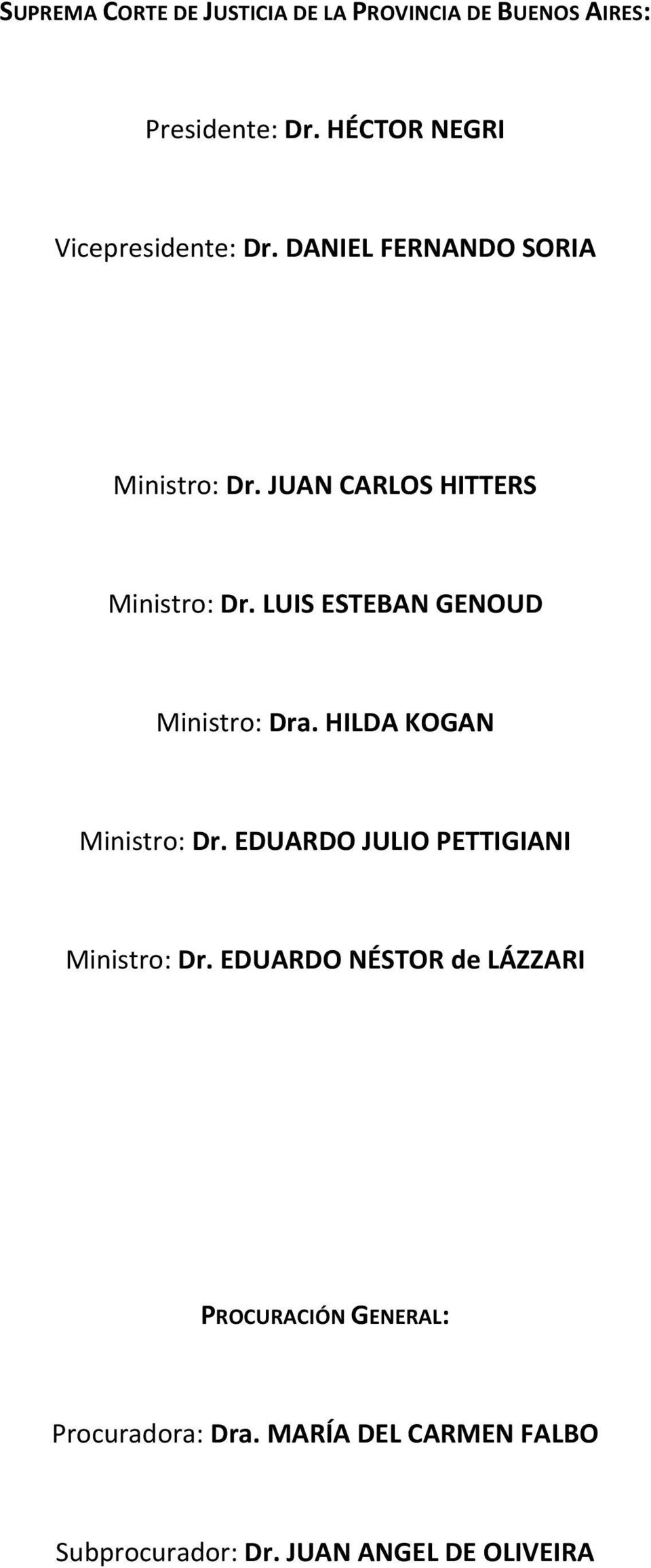 LUIS ESTEBAN GENOUD Ministro: Dra. HILDA KOGAN Ministro: Dr. EDUARDO JULIO PETTIGIANI Ministro: Dr.