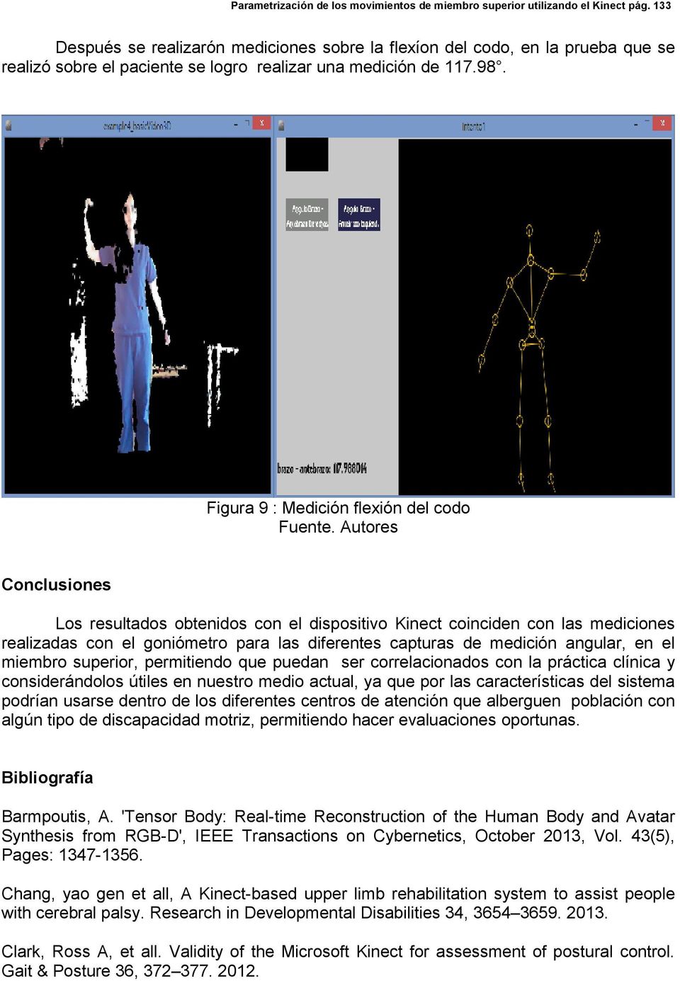 Autores Conclusiones Los resultados obtenidos con el dispositivo Kinect coinciden con las mediciones realizadas con el goniómetro para las diferentes capturas de medición angular, en el miembro