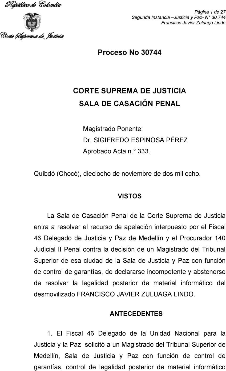 VISTOS La Sala de Casación Penal de la entra a resolver el recurso de apelación interpuesto por el Fiscal 46 Delegado de Justicia y Paz de Medellín y el Procurador 140 Judicial II Penal contra la