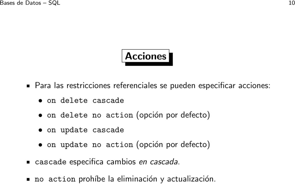 por defecto) on update cascade on update no action (opción por defecto)