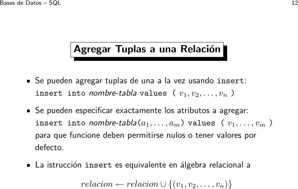 ..,v n ) Se pueden especificar exactamente los atributos a agregar: insert into nombre-tabla(a 1,.