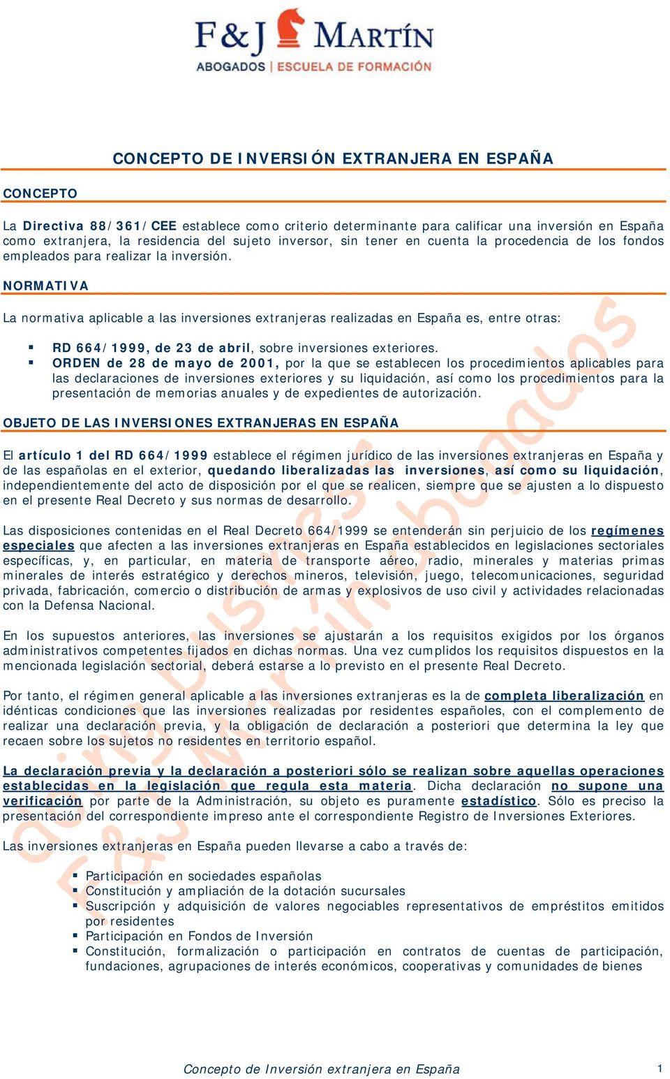 NORMATIVA La normativa aplicable a las inversiones extranjeras realizadas en España es, entre otras: RD 664/1999, de 23 de abril, sobre inversiones exteriores.