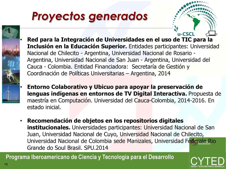 Entidad Financiadora: Secretaría de Gestión y Coordinación de Políticas Universitarias Argentina, 2014 Entorno Colaborativo y Ubicuo para apoyar la preservación de lenguas indígenas en entornos de TV