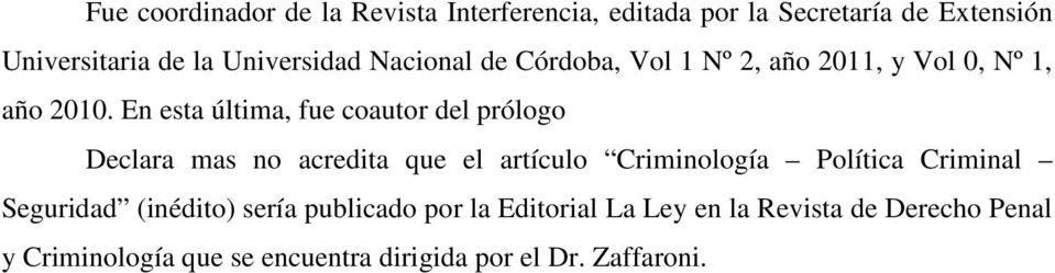 En esta última, fue coautor del prólogo Declara mas no acredita que el artículo Criminología Política Criminal