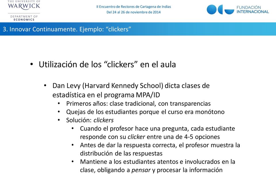 Primeros años: clase tradicional, con transparencias Quejas de los estudiantes porque el curso era monótono Solución: clickers Cuando el profesor