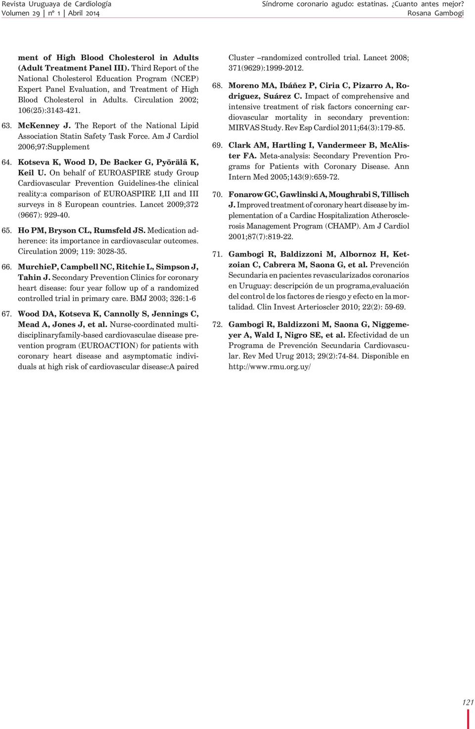 The Report of the National Lipid Association Statin Safety Task Force. Am J Cardiol 2006;97:Supplement 64. Kotseva K, Wood D, De Backer G, Pyörälä K, Keil U.