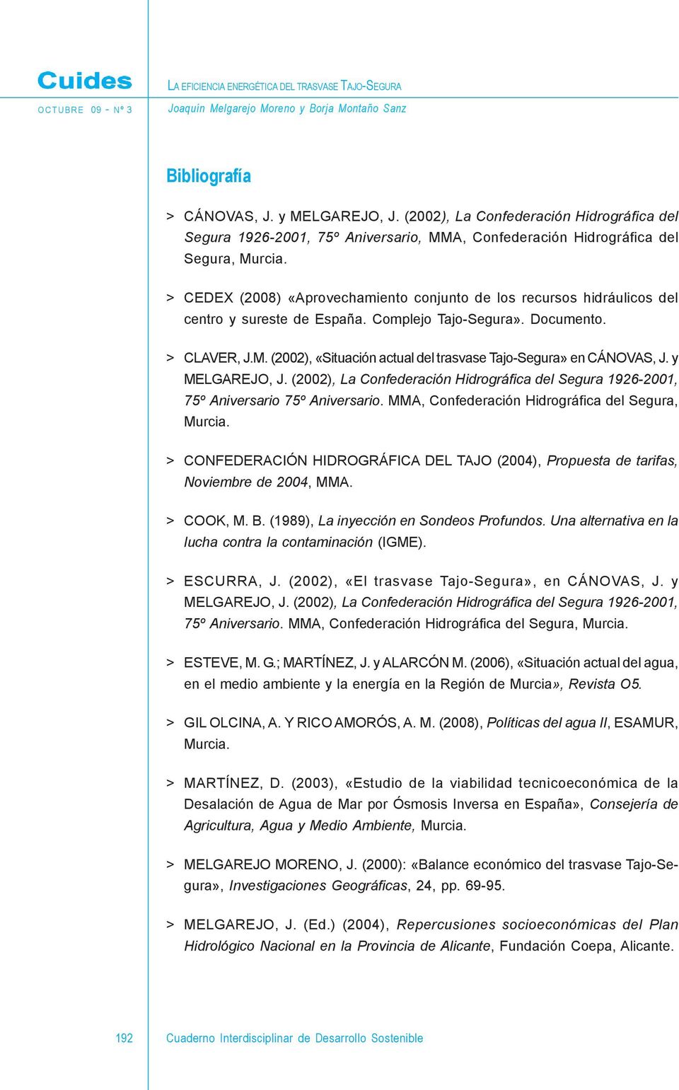 > CEDEX (2008) «Aprovechamiento conjunto de los recursos hidráulicos del centro y sureste de España. Complejo Tajo-Segura». Documento. > CLAVER, J.M.
