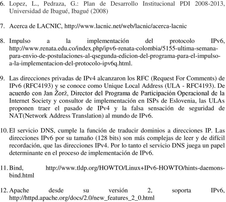 php/ipv6-renata-colombia/5155-ultima-semanapara-envio-de-postulaciones-al-qsegunda-edicion-del-programa-para-el-impulsoa-la-implementacion-del-protocolo-ipv6q.html. 9.