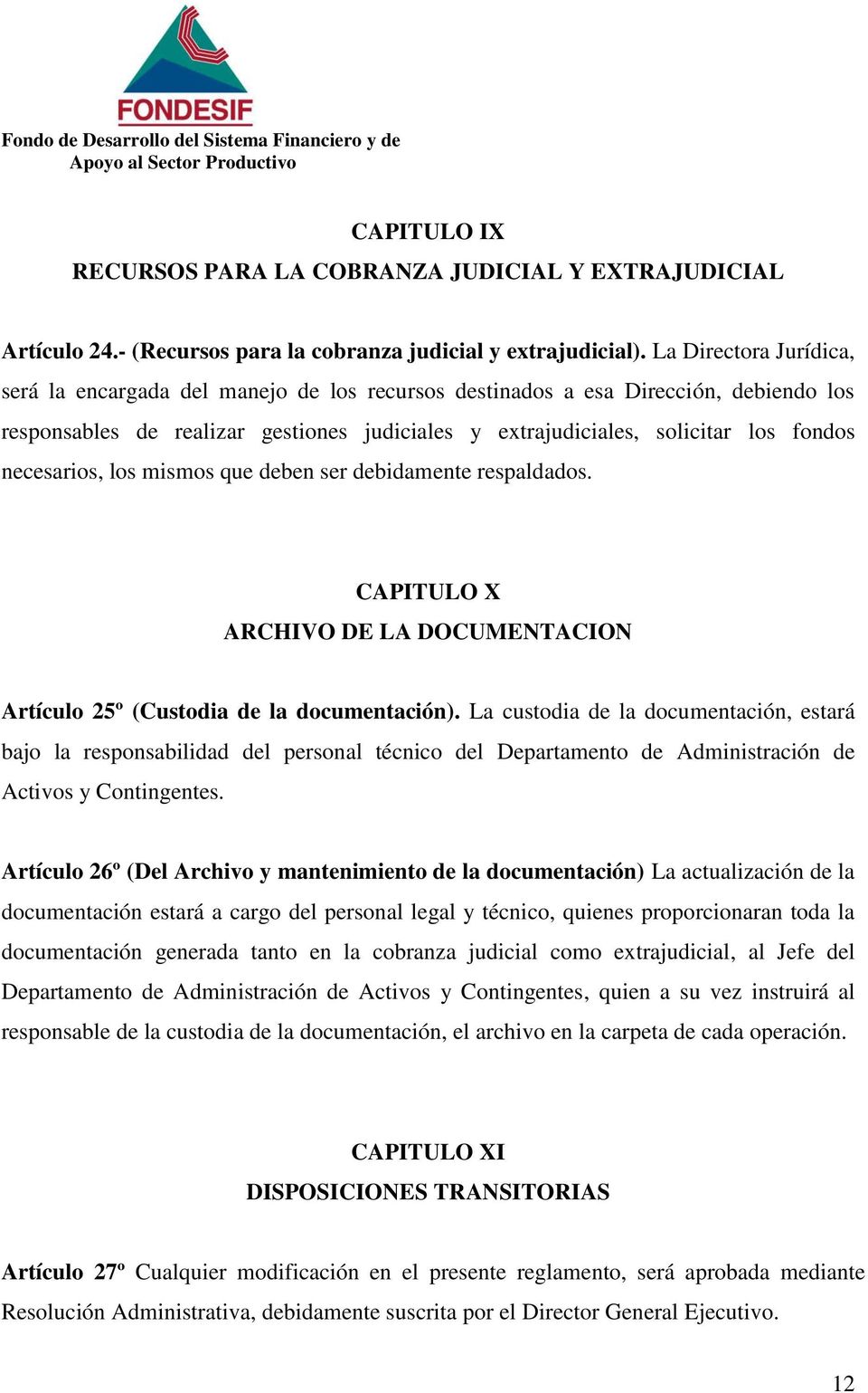 necesarios, los mismos que deben ser debidamente respaldados. CAPITULO X ARCHIVO DE LA DOCUMENTACION Artículo 25º (Custodia de la documentación).