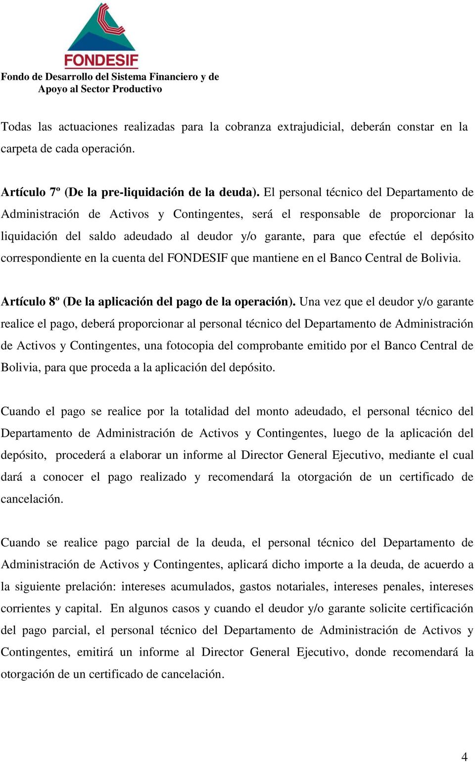 depósito correspondiente en la cuenta del FONDESIF que mantiene en el Banco Central de Bolivia. Artículo 8º (De la aplicación del pago de la operación).