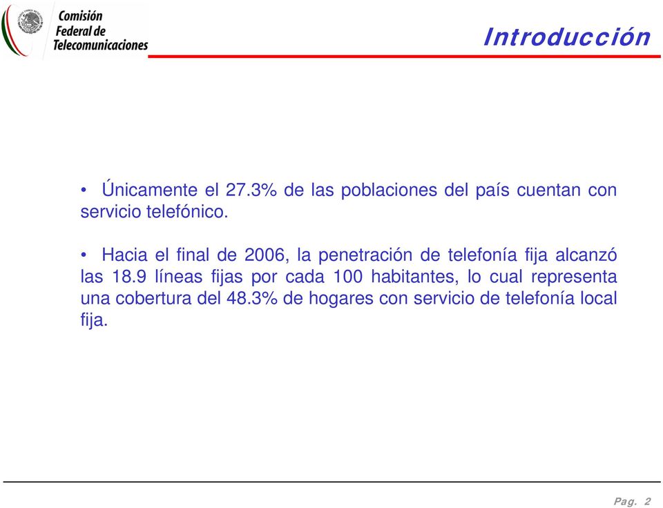 Hacia el final de 2006, la penetración de telefonía fija alcanzó las 18.