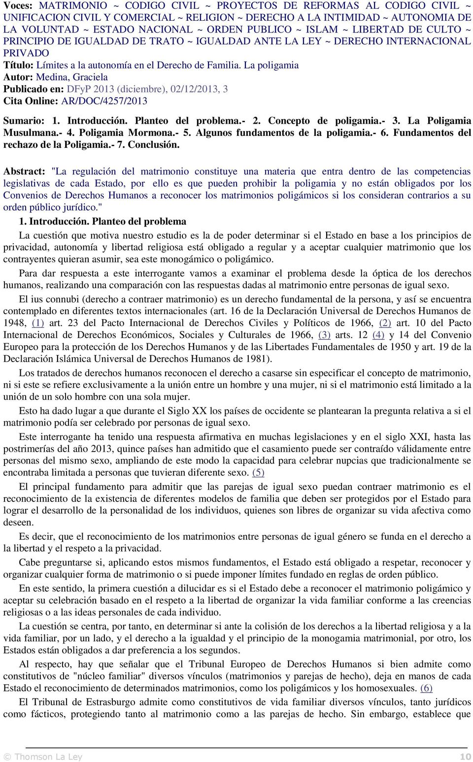 La poligamia Autor: Medina, Graciela Publicado en: DFyP 2013 (diciembre), 02/12/2013, 3 Cita Online: AR/DOC/4257/2013 Sumario: 1. Introducción. Planteo del problema.- 2. Concepto de poligamia.- 3.