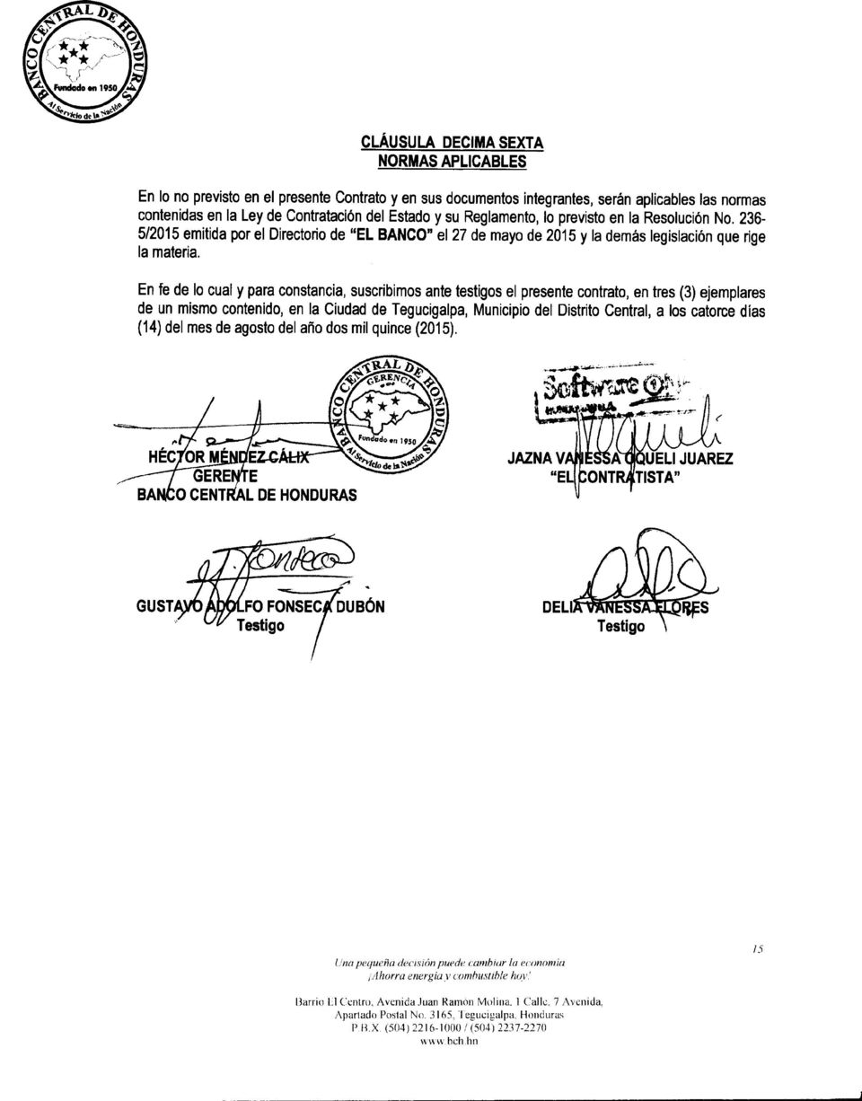 En fe de lo cual y para constancia, suscribimos ante testigos el presente contrato, en tres (3) ejemplares de un mismo contenido, en la Ciudad de Tegucigalpa, Municipio del Distrito Central, a los