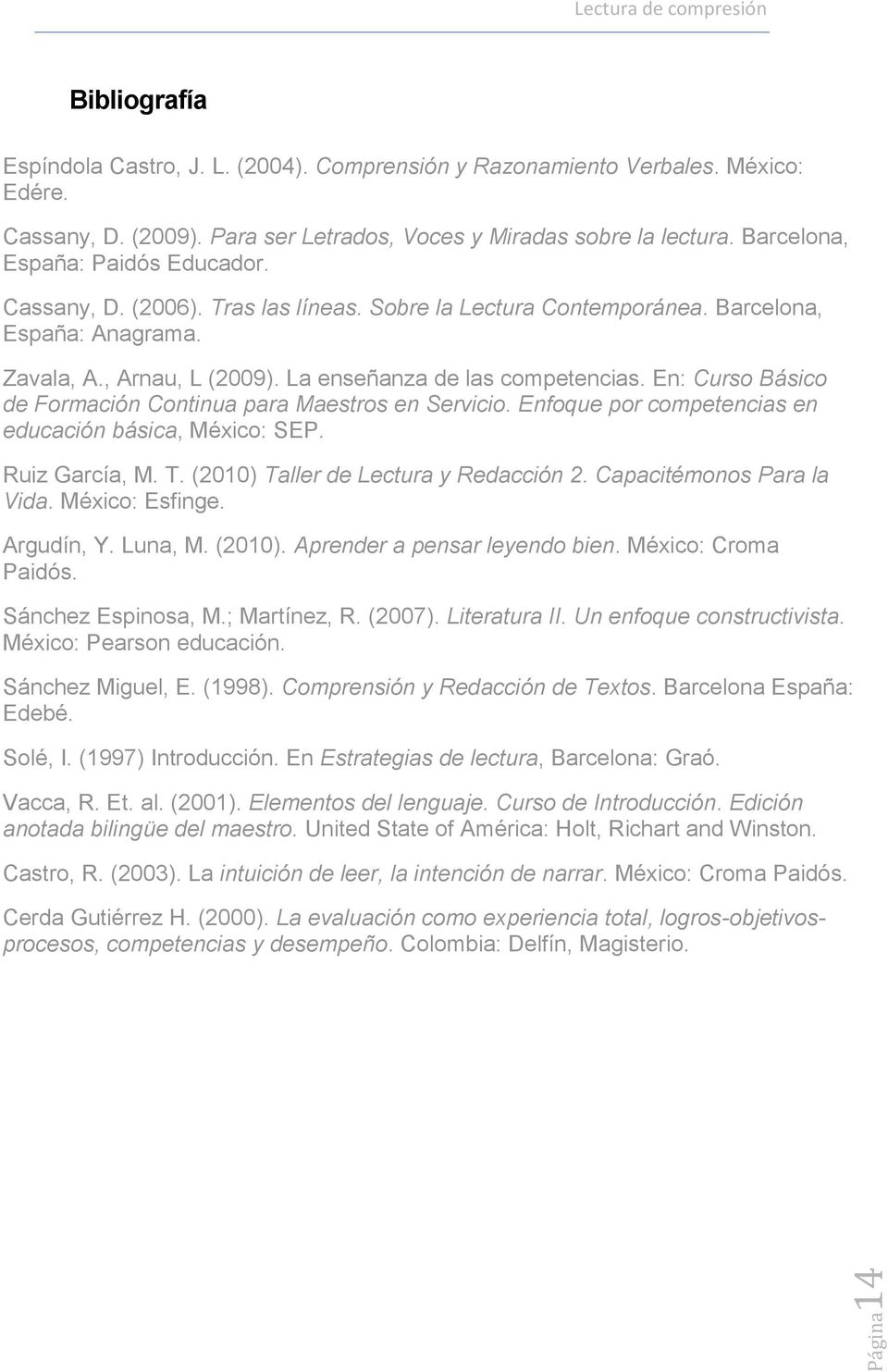 En: Curso Básico de Formación Continua para Maestros en Servicio. Enfoque por competencias en educación básica, México: SEP. Ruiz García, M. T. (2010) Taller de Lectura y Redacción 2.
