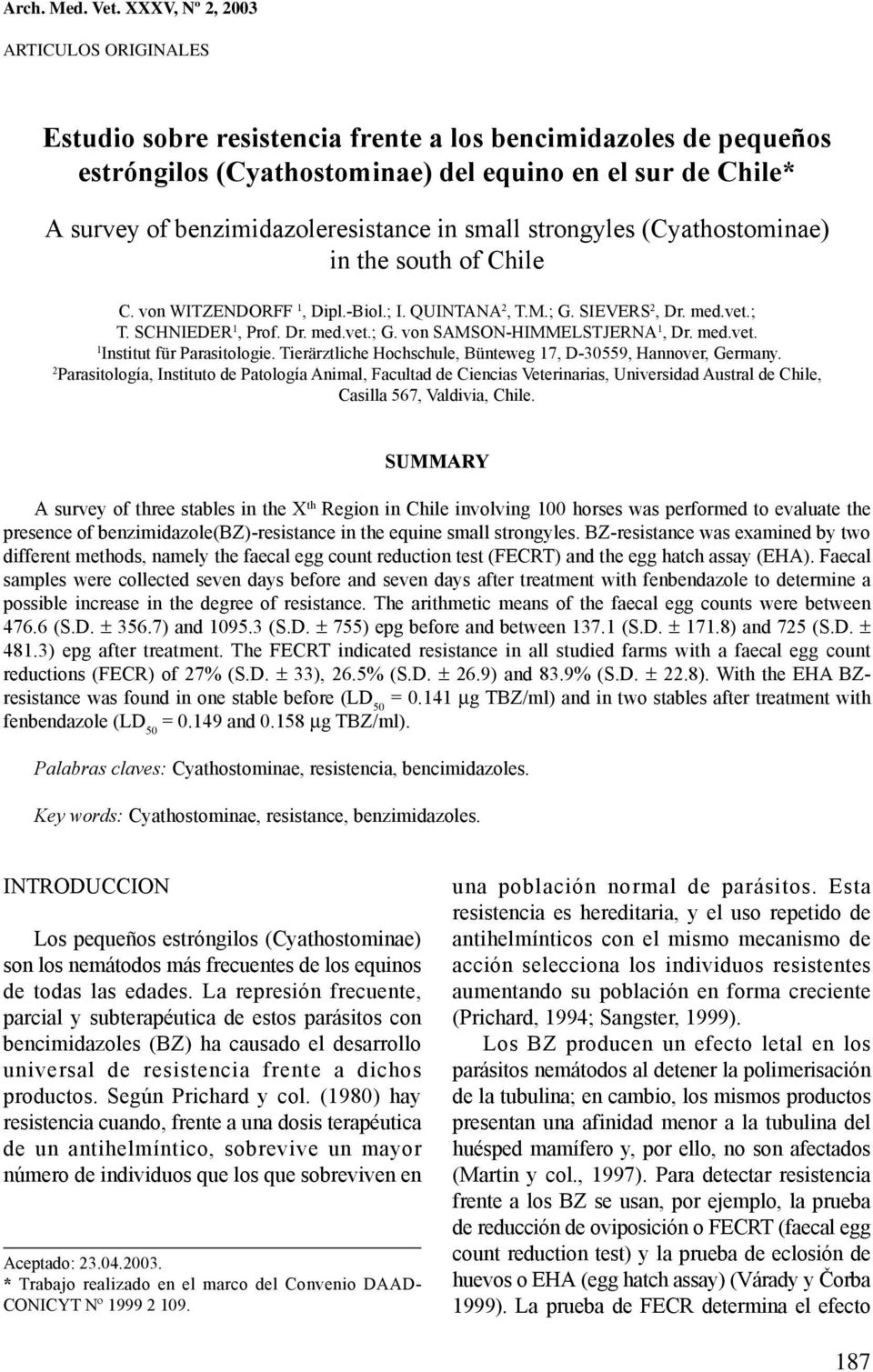 in small strongyles (Cyathostominae) in the south of Chile C. von WITZENDORFF 1, Dipl.-Biol.; I. QUINTANA 2, T.M.; G. SIEVERS 2, Dr. med.vet.; T. SCHNIEDER 1, Prof. Dr. med.vet.; G. von SAMSON-HIMMELSTJERNA 1, Dr.
