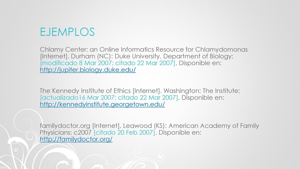 duke.edu/ The Kennedy Institute of Ethics [Internet]. Washington: The Institute; [actualizado16 Mar 2007; citado 22 Mar 2007].
