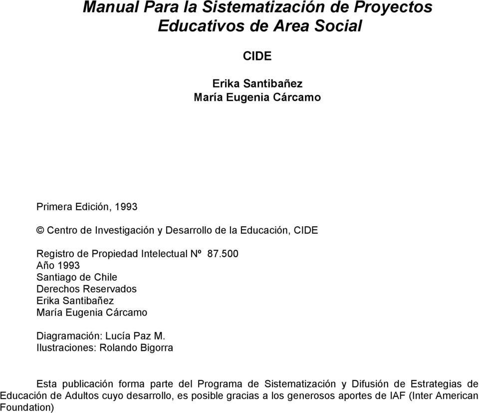 500 Año 1993 Santiago de Chile Derechos Reservados Erika Santibañez María Eugenia Cárcamo Diagramación: Lucía Paz M.