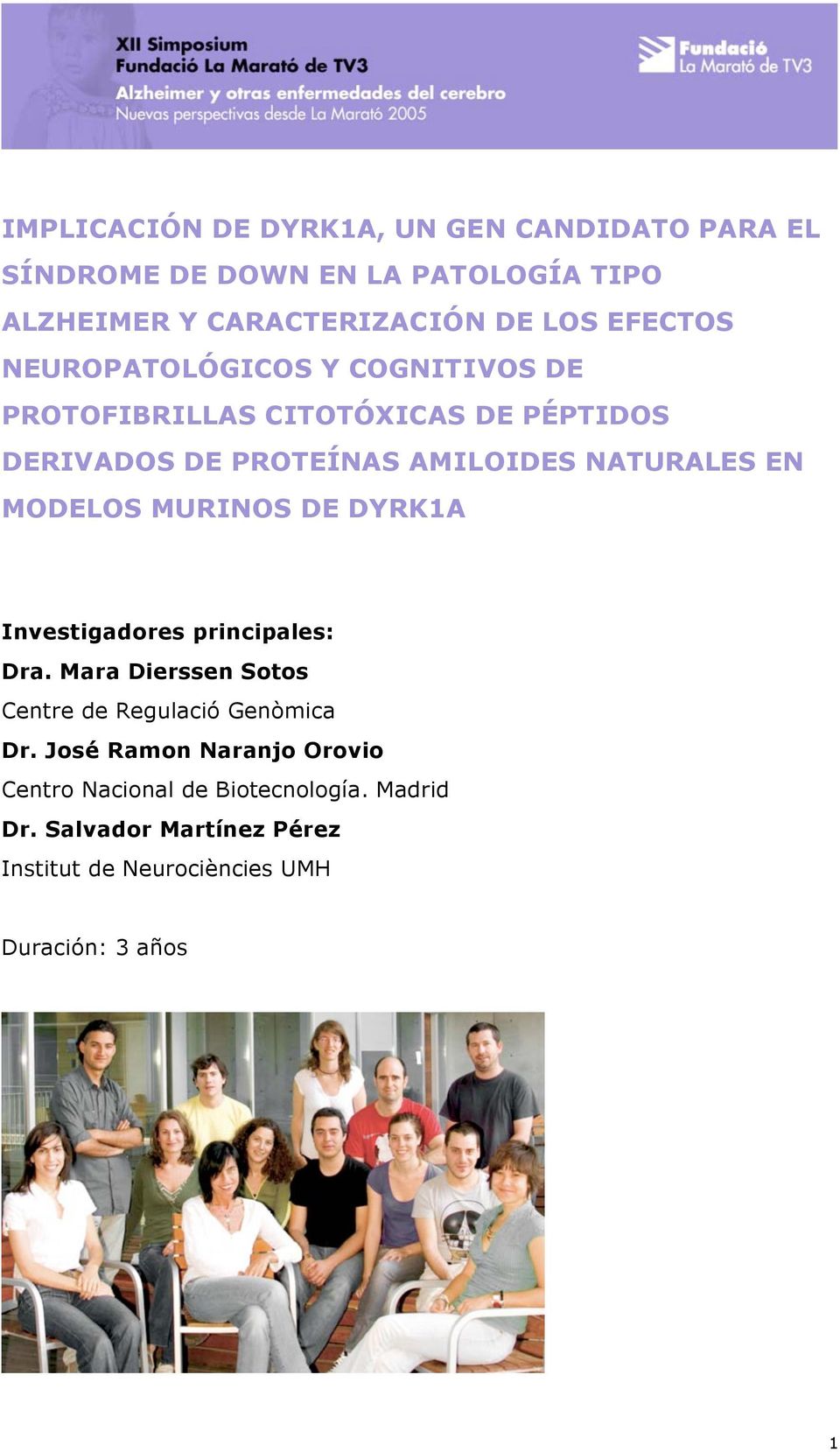 MODELOS MURINOS DE DYRK1A Investigadores principales: Dra. Mara Dierssen Sotos Centre de Regulació Genòmica Dr.