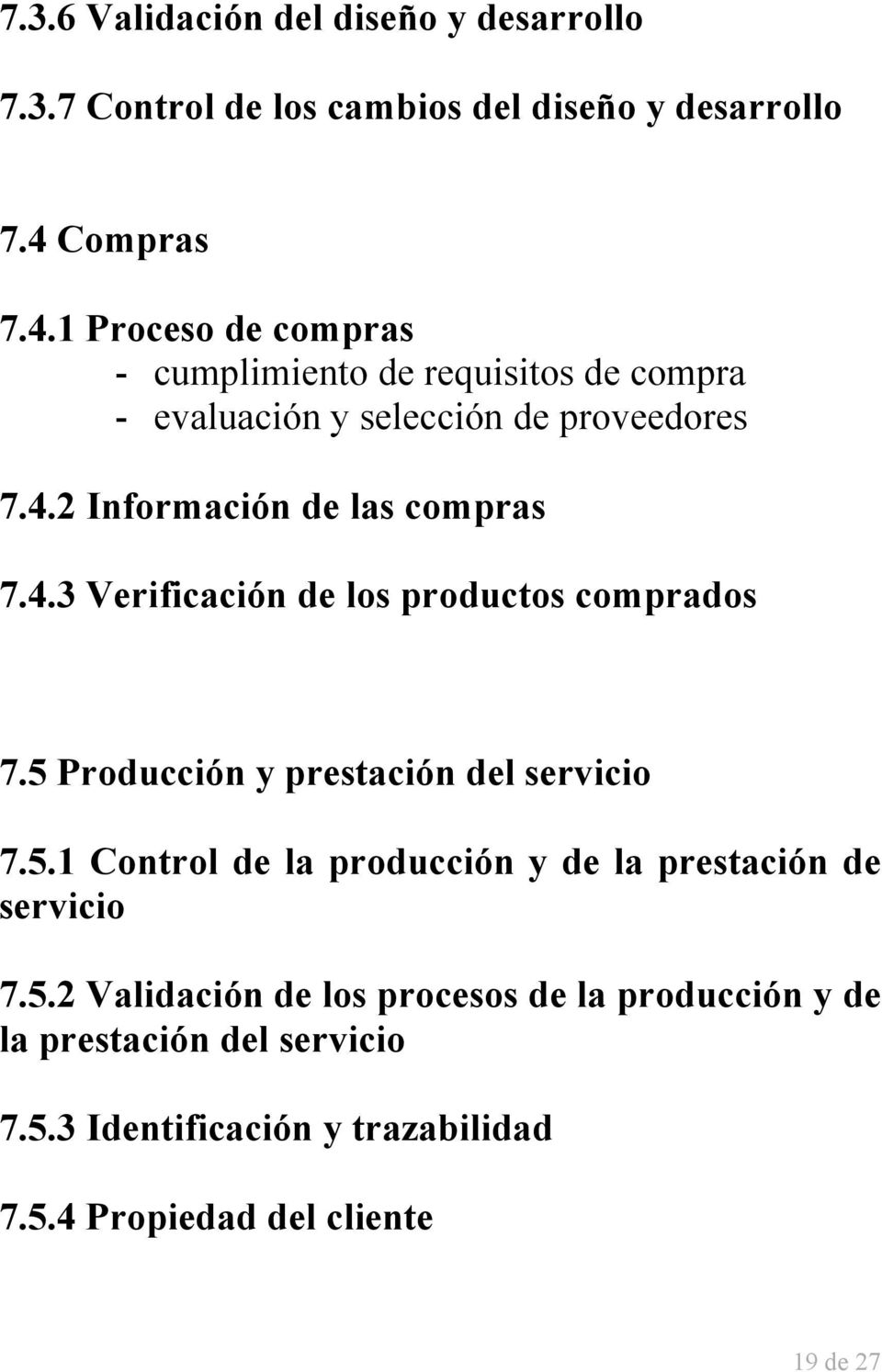4.3 Verificación de los productos comprados 7.5 Producción y prestación del servicio 7.5.1 Control de la producción y de la prestación de servicio 7.