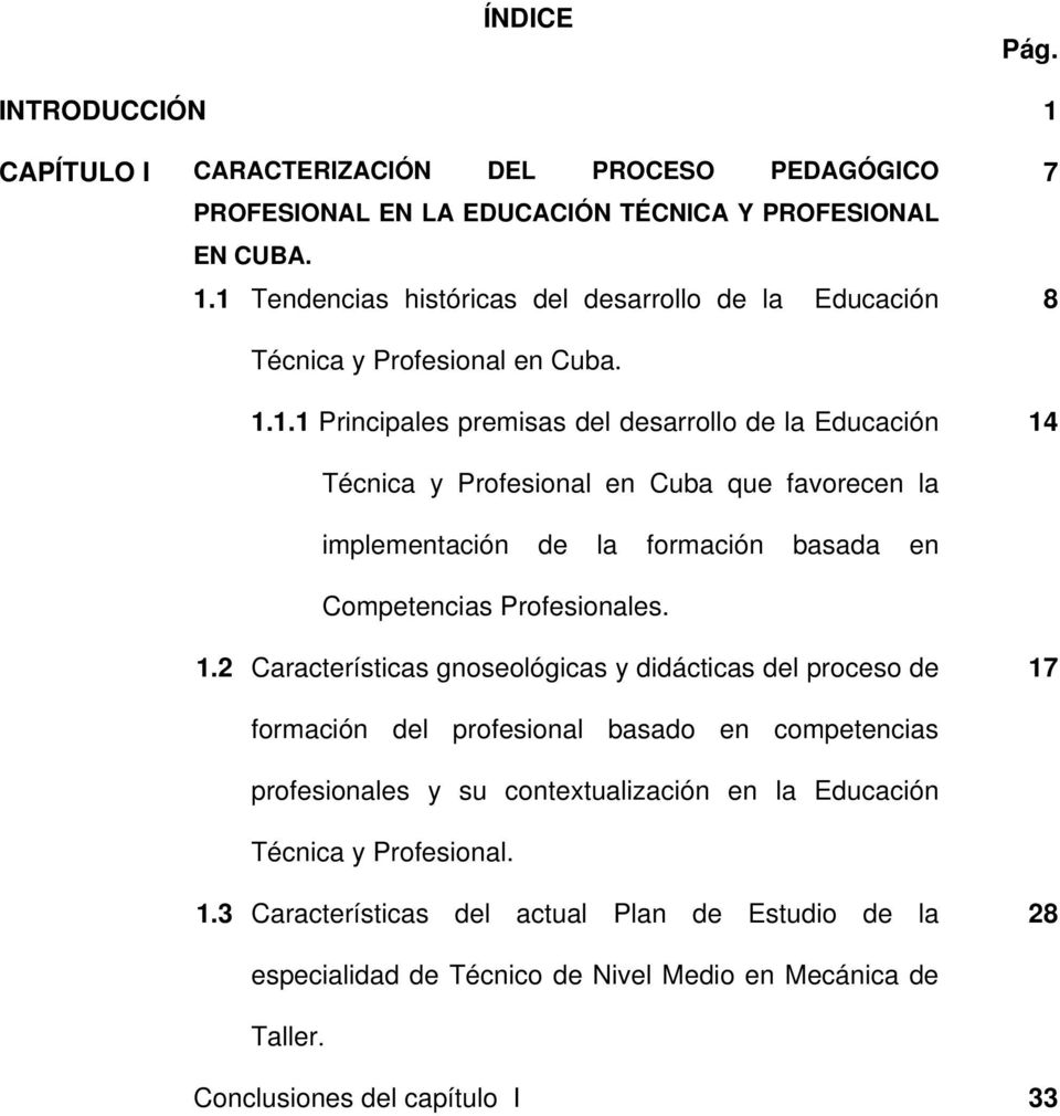 Técnica y Profesional en Cuba que favorecen la implementación de la formación basada en Competencias Profesionales. 1.