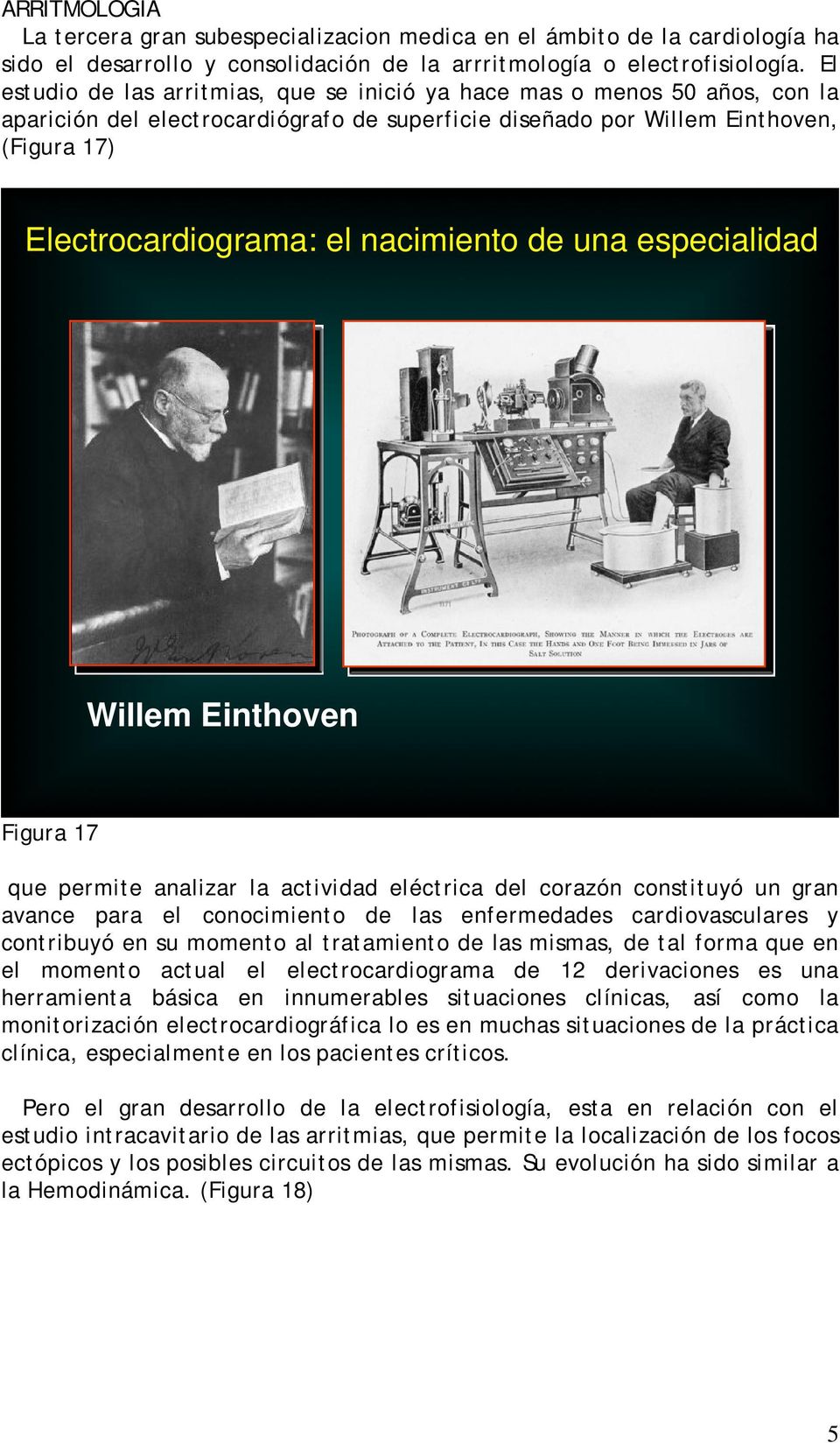 nacimiento de una especialidad Willem Einthoven Figura 17 que permite analizar la actividad eléctrica del corazón constituyó un gran avance para el conocimiento de las enfermedades cardiovasculares y