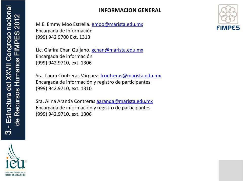 9710, ext. 1306 Sra. Laura Contreras Várguez. lcontreras@marista.edu.mx Encargada de información y registro de participantes (999) 942.