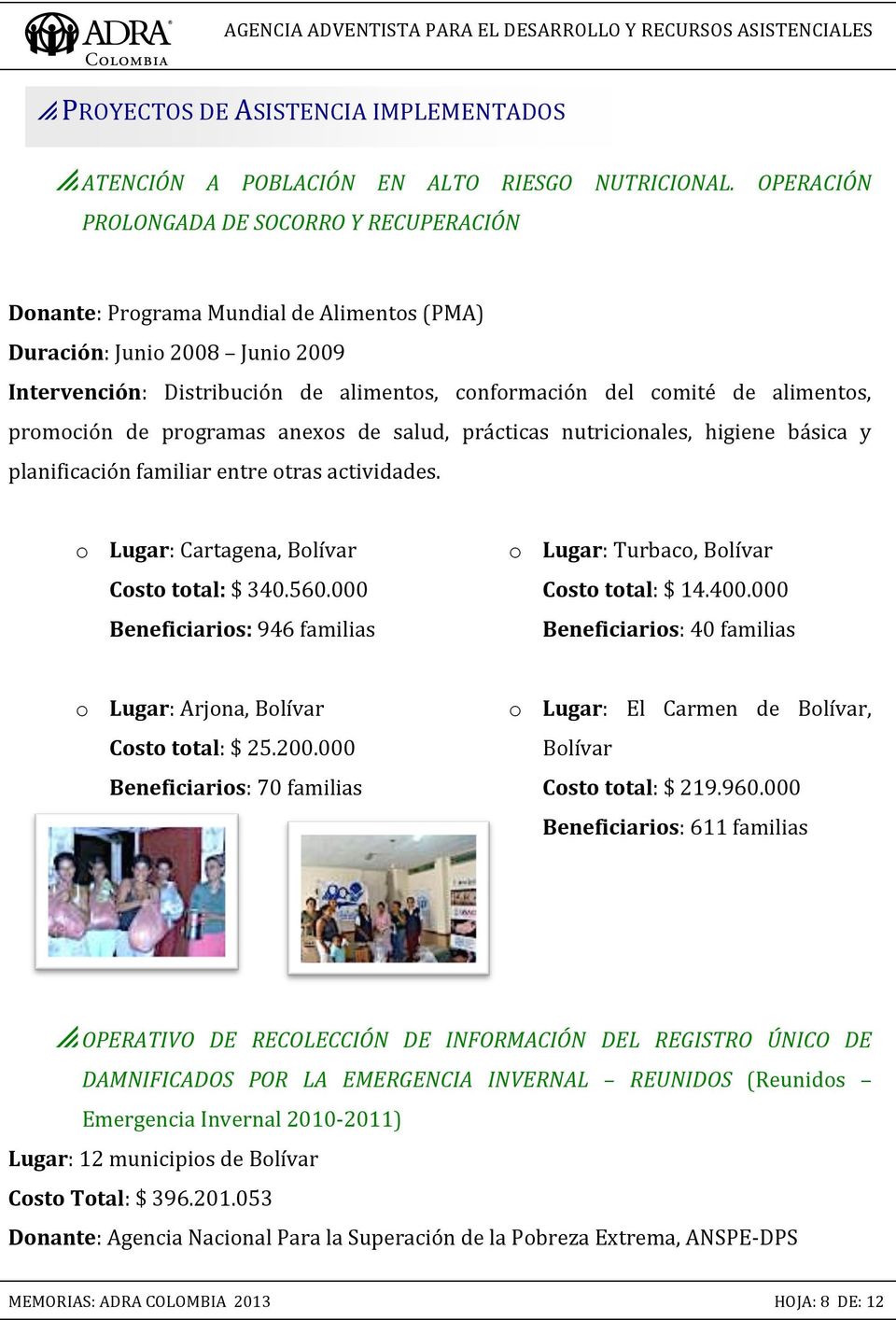 alimentos, promoción de programas anexos de salud, prácticas nutricionales, higiene básica y planificación familiar entre otras actividades. o Lugar: Cartagena, Bolívar Costo total: $ 340.560.