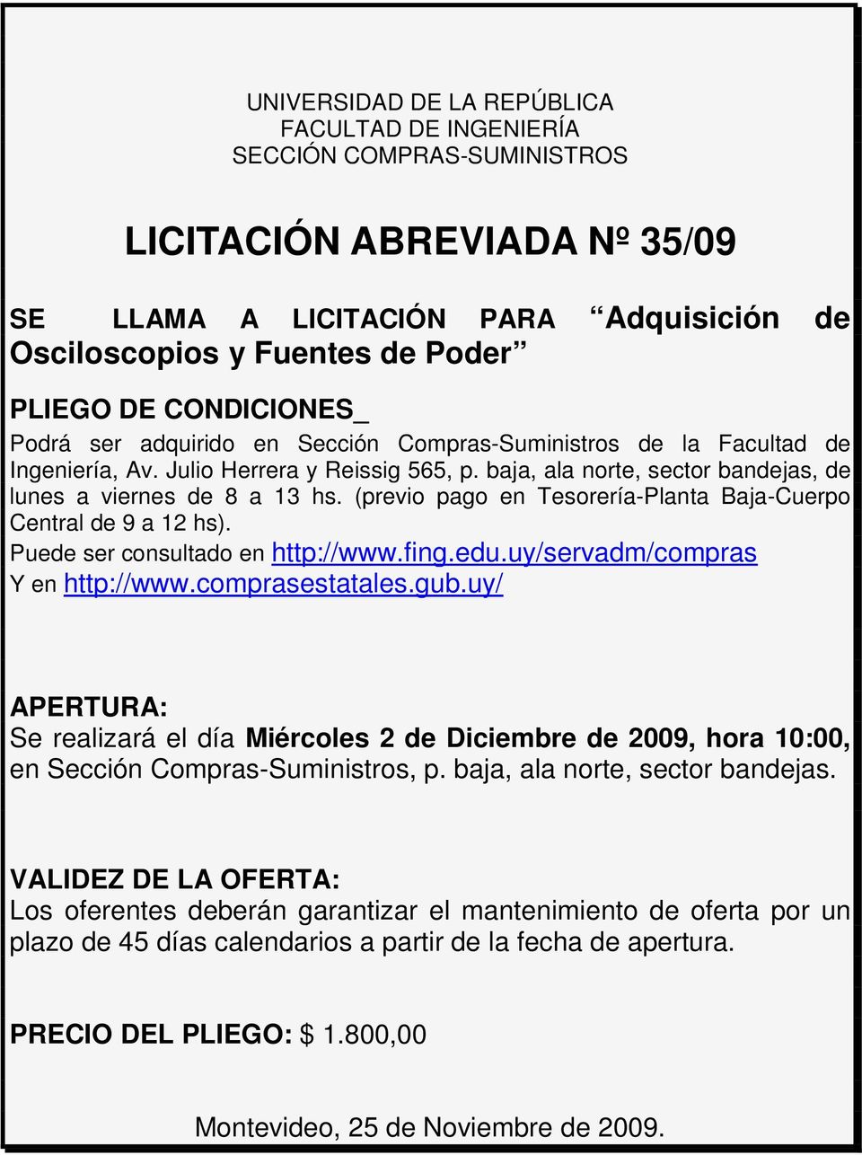 (previo pago en Tesorería-Planta Baja-Cuerpo Central de 9 a 12 hs). Puede ser consultado en http://www.fing.edu.uy/servadm/compras Y en http://www.comprasestatales.gub.