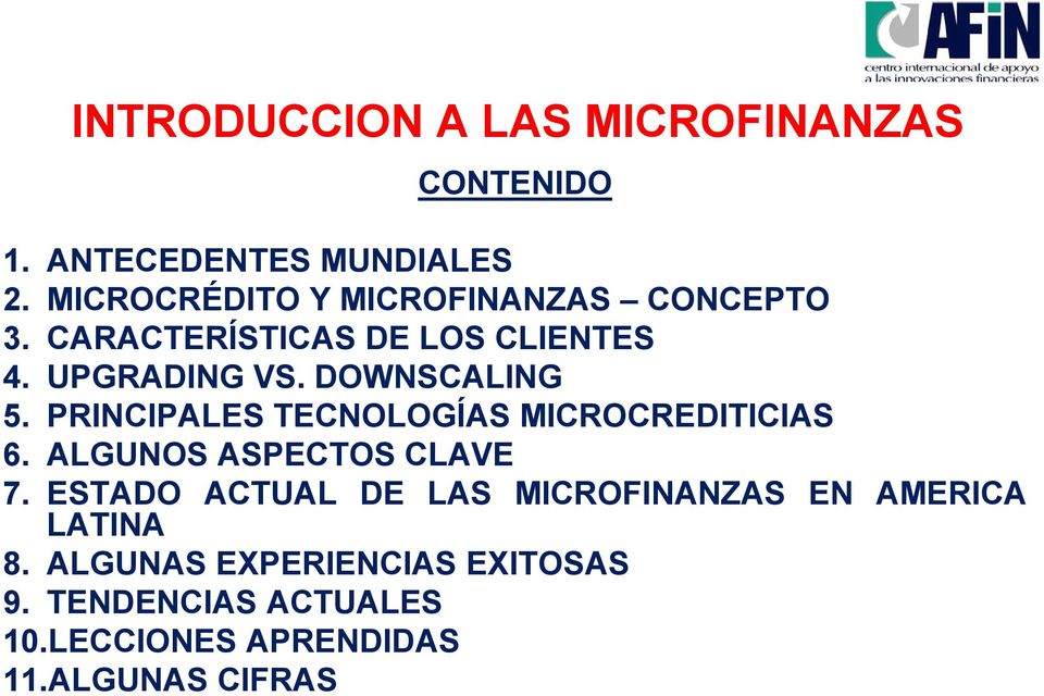 DOWNSCALING 5. PRINCIPALES TECNOLOGÍAS MICROCREDITICIAS 6. ALGUNOS ASPECTOS CLAVE 7.