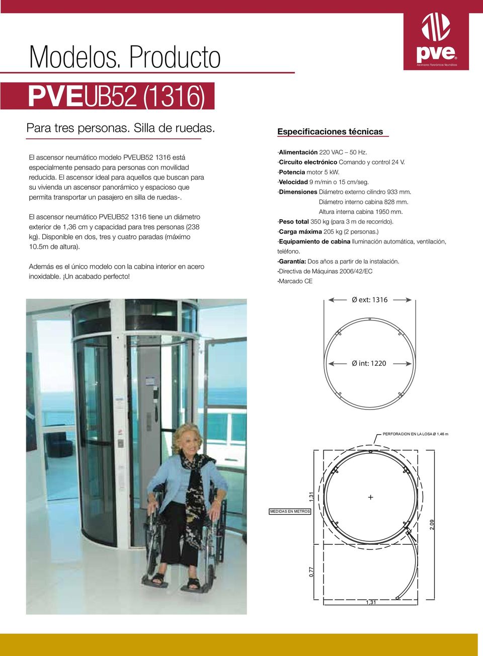 El ascensor ideal para aquellos que buscan para su vivienda un ascensor panorámico y espacioso que permita transportar un pasajero en silla de ruedas-.