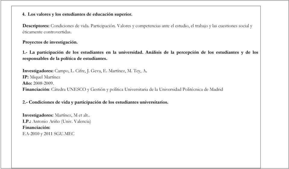 Análisis de la percepción de los estudiantes y de los responsables de la política de estudiantes. Investigadores: Campo, L. Cifre, J. Geva, E. Martínez, M. Tey, A.