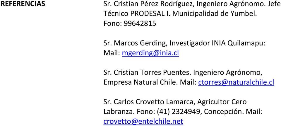 Marcos Gerding, Investigador INIA Quilamapu: Mail: mgerding@inia.cl Sr. Cristian Torres Puentes.
