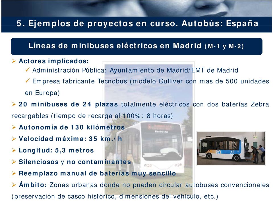 Tecnobus (modelo Gulliver con mas de 500 unidades en Europa) 20 minibuses ib de 24 plazas totalmente eléctricos con dos baterías Zebra recargables (tiempo de recarga al