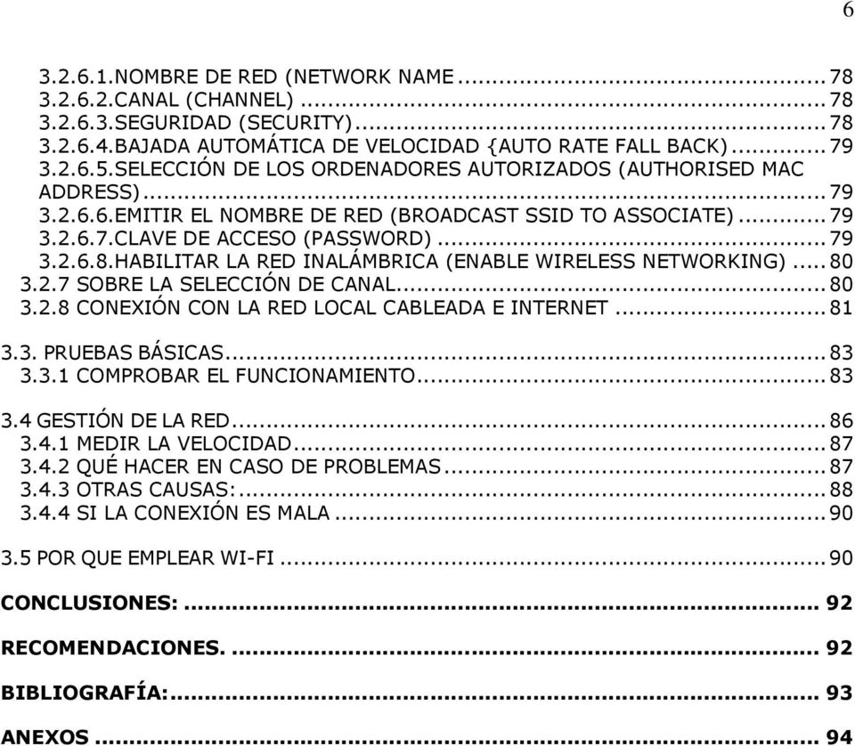 HABILITAR LA RED INALÁMBRICA (ENABLE WIRELESS NETWORKING)...80 3.2.7 SOBRE LA SELECCIÓN DE CANAL...80 3.2.8 CONEXIÓN CON LA RED LOCAL CABLEADA E INTERNET...81 3.3. PRUEBAS BÁSICAS...83 3.3.1 COMPROBAR EL FUNCIONAMIENTO.