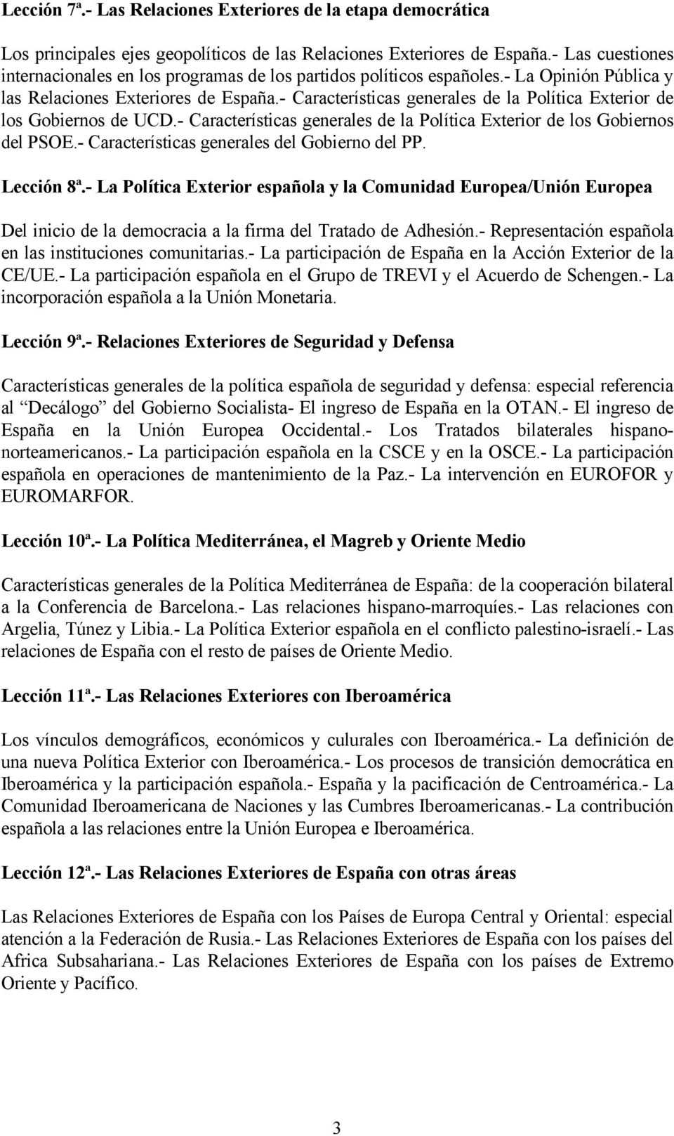- Características generales de la Política Exterior de los Gobiernos de UCD.- Características generales de la Política Exterior de los Gobiernos del PSOE.
