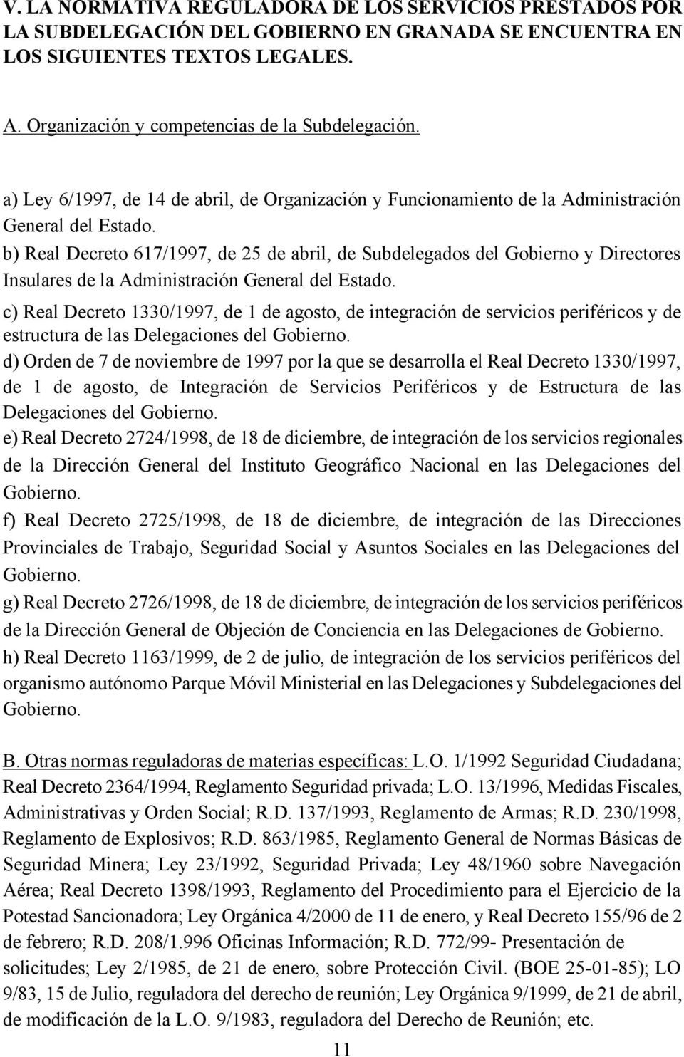 b) Real Decreto 617/1997, de 25 de abril, de Subdelegados del Gobierno y Directores Insulares de la Administración General del Estado.
