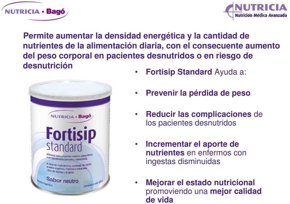 Ayuda a: Prevenir la pérdida de peso Reducir las complicaciones de los pacientes desnutridos Incrementar el