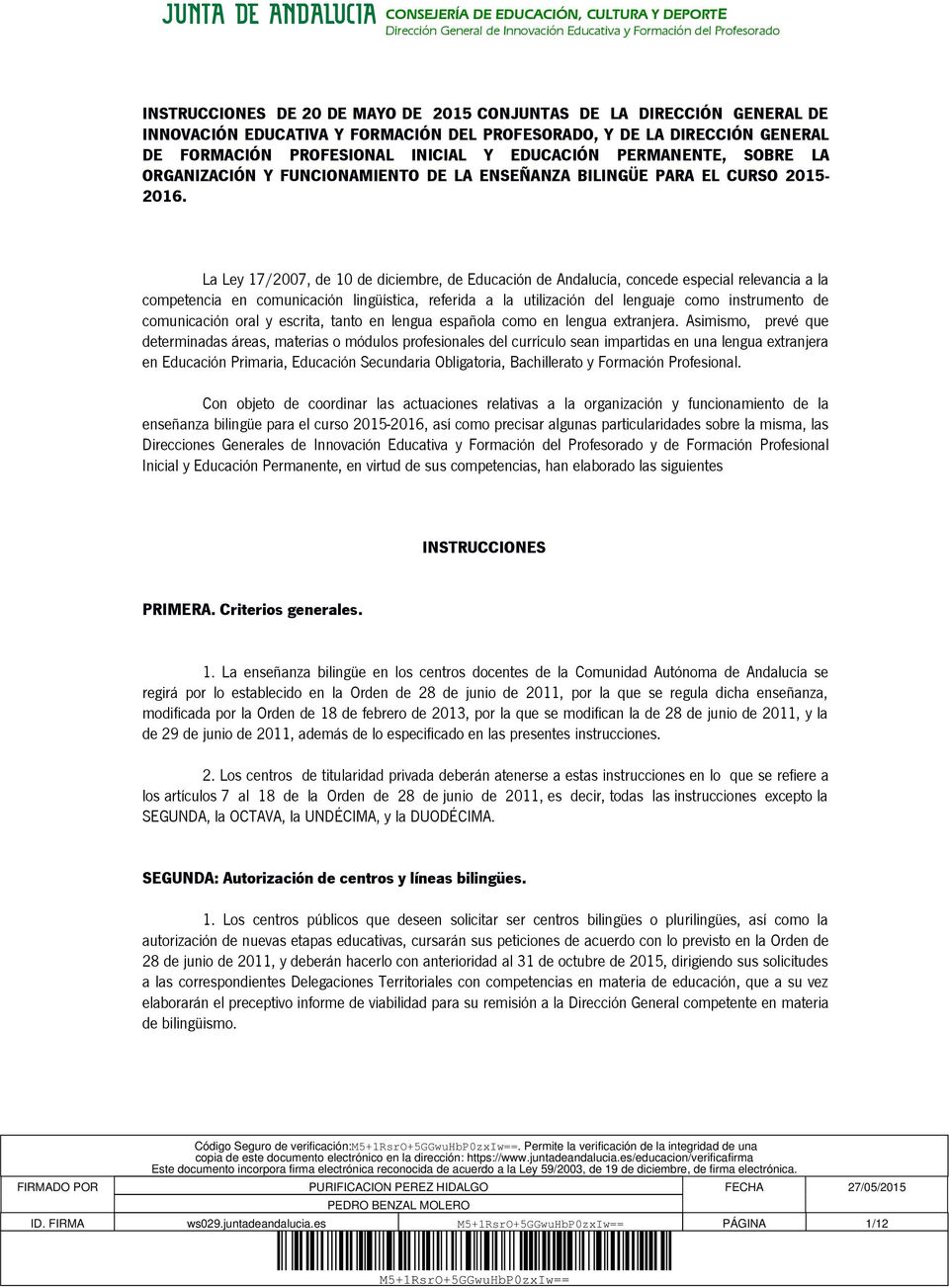La Ley 17/2007, de 10 de diciembre, de Educación de Andalucía, concede especial relevancia a la competencia en comunicación lingüística, referida a la utilización del lenguaje como instrumento de