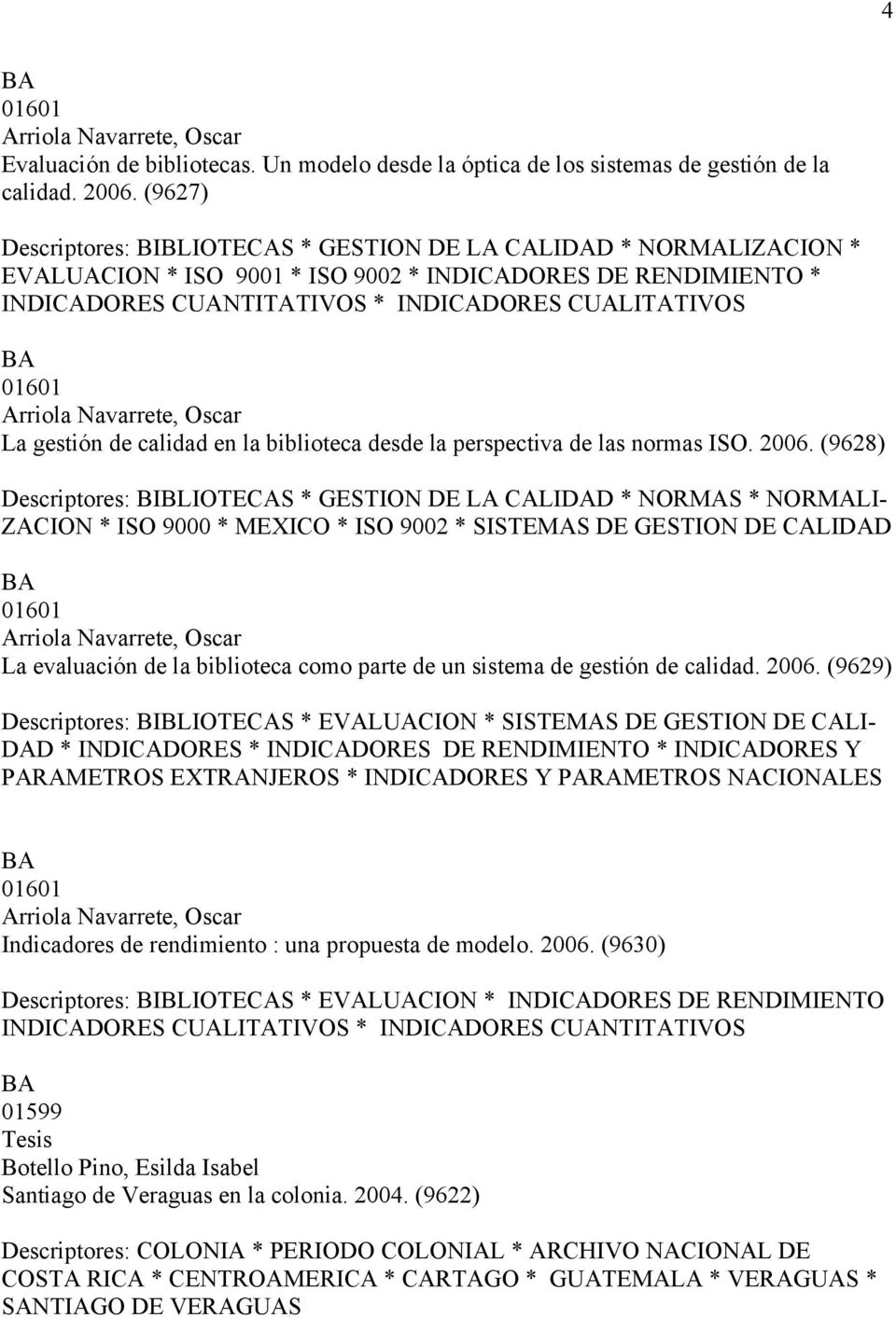 Arriola Navarrete, Oscar La gestión de calidad en la biblioteca desde la perspectiva de las normas ISO. 2006.