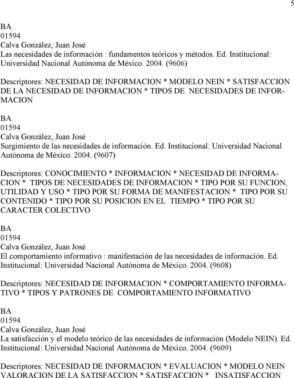 necesidades de información. Ed. Institucional: Universidad Nacional Autónoma de México. 2004.