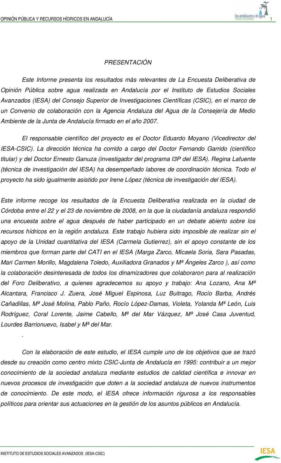 Consejería de Medio Ambiente de la Junta de Andalucía firmado en el año 2007. El responsable científico del proyecto es el Doctor Eduardo Moyano (Vicedirector del IESA-CSIC).