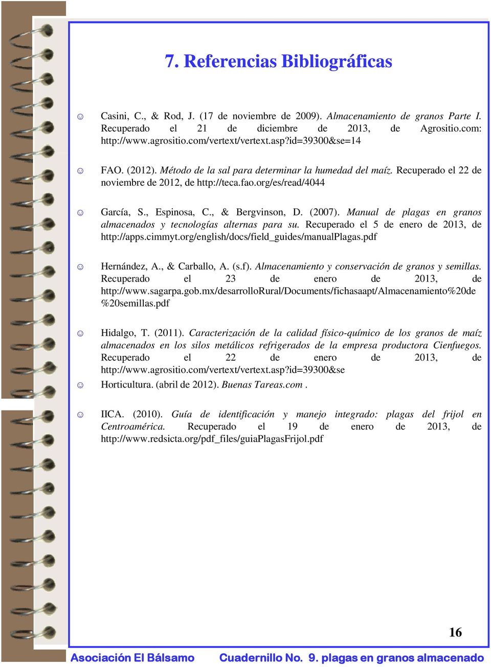 org/es/read/4044 García, S., Espinosa, C., & Bergvinson, D. (2007). Manual de plagas en granos almacenados y tecnologías alternas para su. Recuperado el 5 de enero de 2013, de http://apps.cimmyt.