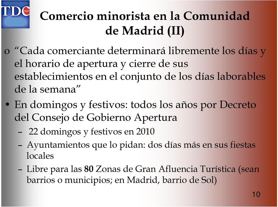 los años por Decreto del Consejo de Gobierno Apertura 22 domingos y festivos en 2010 Ayuntamientos que lo pidan: dos días