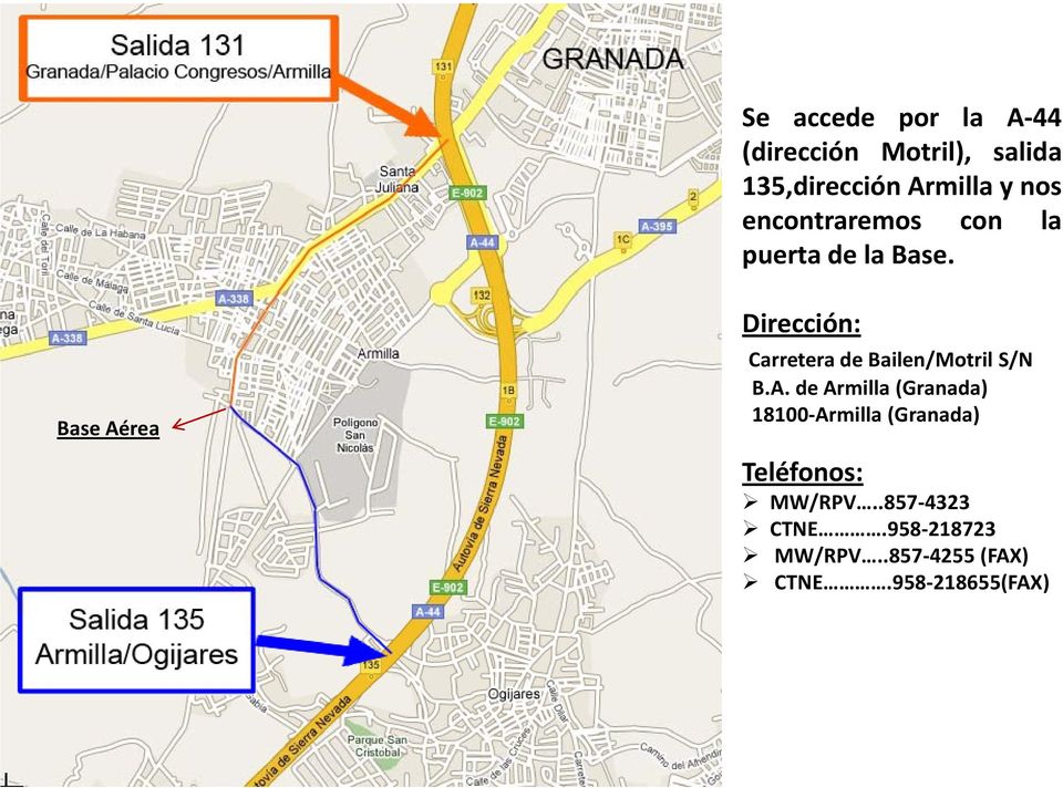 Base Aérea Dirección: Carretera de Bailen/Motril S/N B.A. de Armilla (Granada) 18100 Armilla (Granada) Teléfonos: MW/RPV.