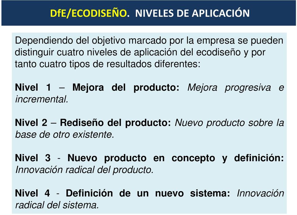 ecodiseño y por tanto cuatro tipos de resultados diferentes: Nivel 1 Mejora del producto: Mejora progresiva e incremental.