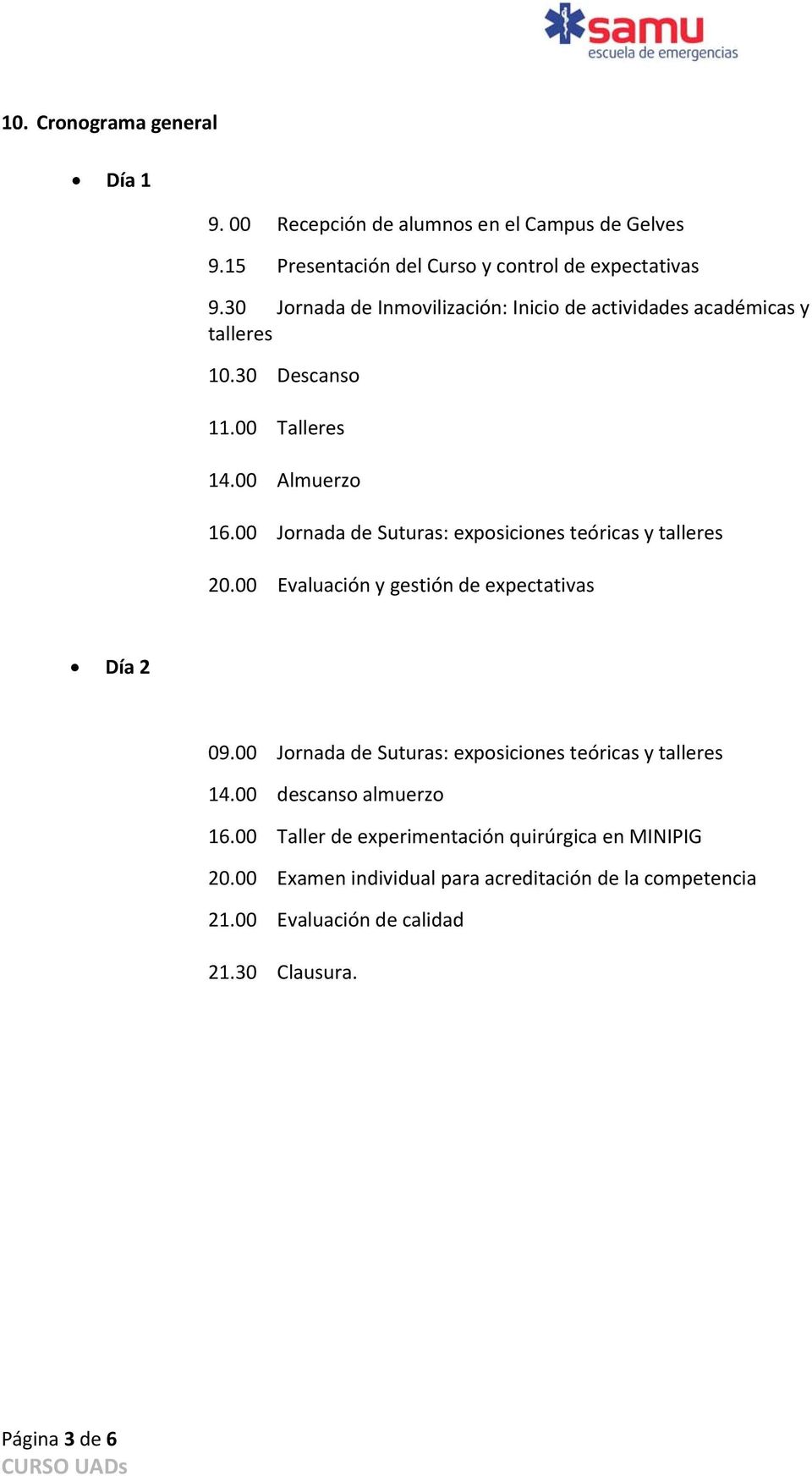 00 Jornada de Suturas: exposiciones teóricas y talleres 20.00 Evaluación y gestión de expectativas Día 2 09.