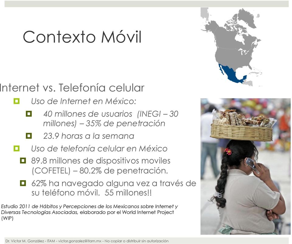 9 horas a la semana Uso de telefonía celular en México 89.8 millones de dispositivos moviles (COFETEL) 80.